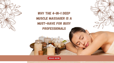 Why the 4-in-1 Deep Muscle Massager is a Must-Have for Busy Professionals