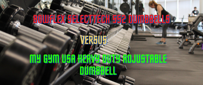 Bowflex SelectTech 552 Dumbbells Versus My Gym USA Adjustable Dumbbells